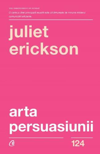 Arta persuasiunii Ed3 - Juliet Erickson