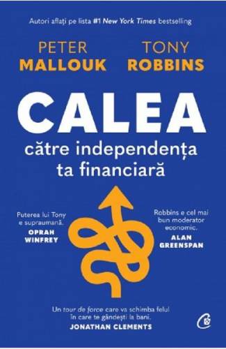 Calea catre independenta ta financiara - Peter Mallouk - Tony Robbins