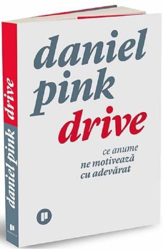 Drive Ce anume ne motiveaza cu adevarat - Daniel Pink