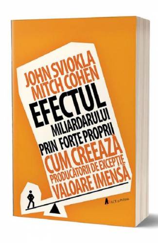 Efectul miliardarului prin forte proprii - John Sviokla - Mitch Cohen