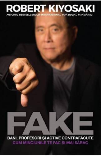 Fake: bani - profesori si active contrafacute - Robert T Kiyosaki