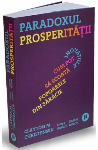 Paradoxul prosperitatii - Clayton M Christensen