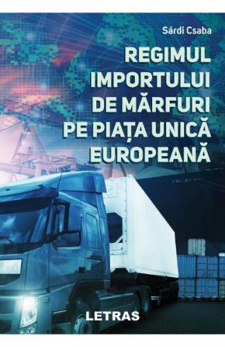 Regimul importului de marfuri pe piata unica europeana - Sardi Csaba