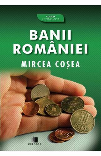 Banii Romaniei - Mircea Cosea