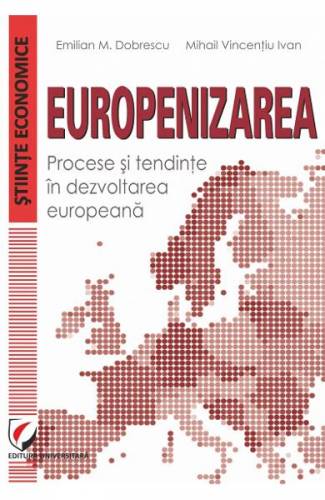 Europenizarea Procese si tendinte in dezvoltarea europeana - Emilian M Dobrescu - Mihai Vincentiu Ivan