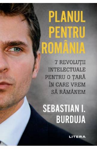 Planul pentru Romania - Sebastian I Burduja