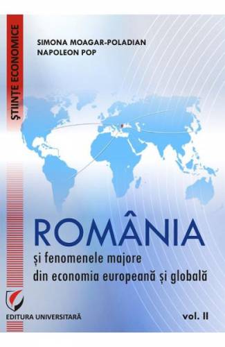 Romania si fenomenele majore din economia europeana si globala vol2 - Simona Moagar-Poladian - Napoleon Pop
