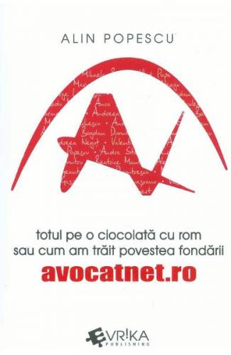 Totul pe o ciocolata cu rom sau cum am trait povestea fondarii avocatnetro - Alin Popescu