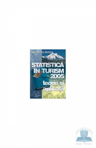 Statistica in turism 2005 - Teorie si aplicatii - Nicoleta Petcu