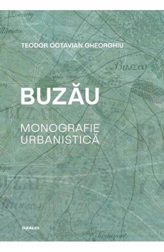 Buzau Monografie urbanistica - Teodor Octavian Gheorghiu