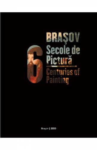 Brasov - 6 secole de pictura Brasov - 6 Centuries of Painting