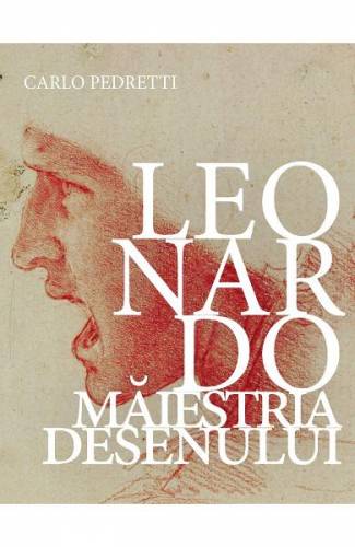 Leonardo Maiestria desenului - Carlo Pedretti