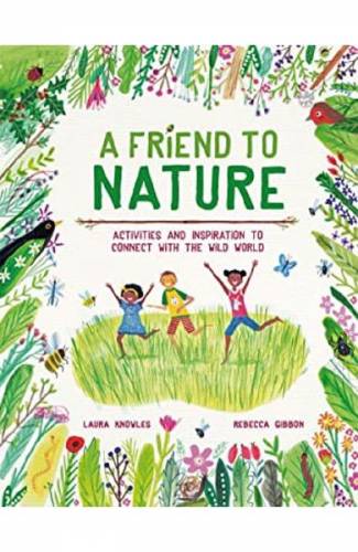 A Friend to Nature - Laura Knowles - Rebecca Gibbon