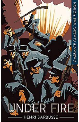 Classic War Fiction: Under Fire - Henri Barbusse