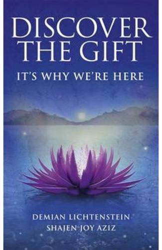 Discover the Gift: It‘s Why We‘re Here - Demian Lichtenstein - Shajen Joy Aziz