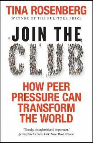 Join the Club: How Peer Pressure Can Transform the World - Tina Rosenberg