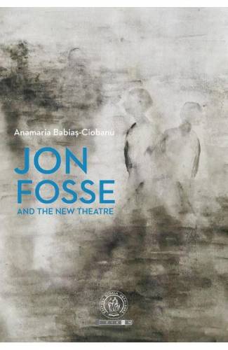 Jon Fosse and the New Theatre - Anamaria Babias-Ciobanu
