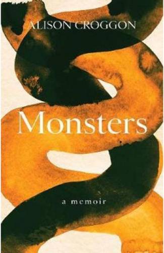 Monsters: a memoir - Alison Croggon