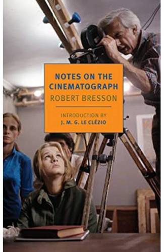 Notes On The Cinematograph - Jonathan Griffin - Robert Bresson