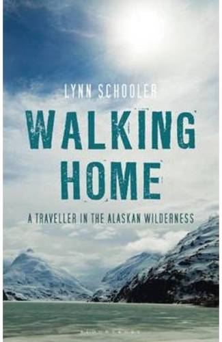 Walking Home: A Journey in the Alaskan Wilderness - Lynn Schooler