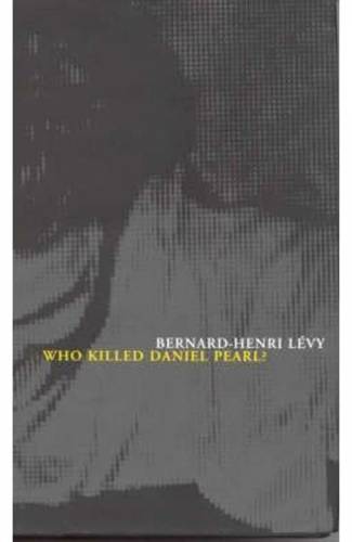 Who Killed Daniel Pearl? - Bernard-Henri Levy
