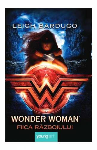 Wonder Woman Fiica razboiului - Leigh Bardugo