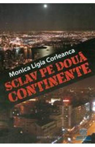 Sclav pe doua continente - Minica Ligia Corleanca