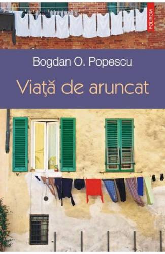Viata de aruncat - Bogdan O Popescu