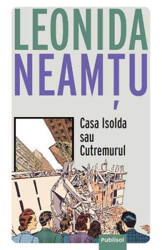 Casa Isolda sau cutremurul - Leonida Neamtu