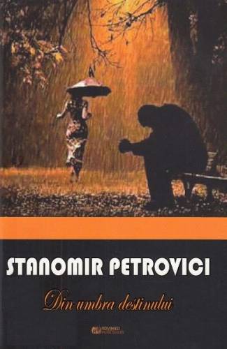 Din umbra destinului - Stanomir Petrovici