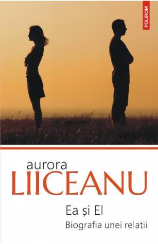 Ea si el Biografia unei relatii - Aurora Liiceanu