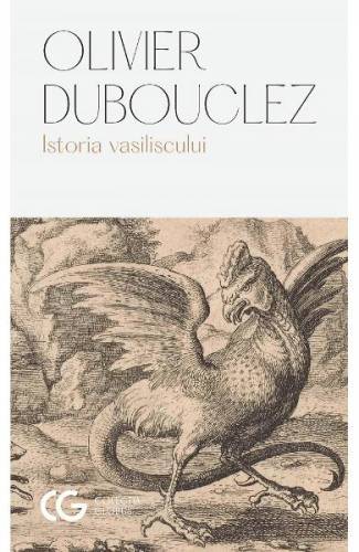 Istoria vasiliscului - Olivier Dubouclez