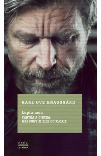 Lupta mea - Cartea a cincea: Mai sunt si zile cu ploaie - Karl Ove Knausgard