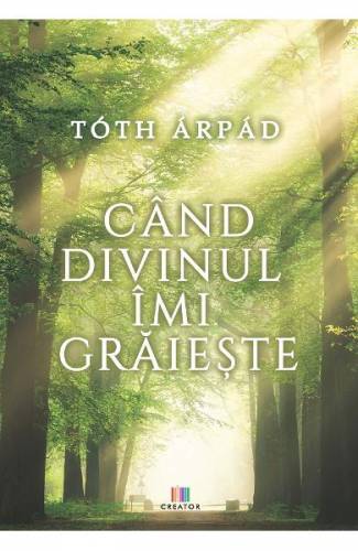 Cand divinul imi graieste - Arpad Toth