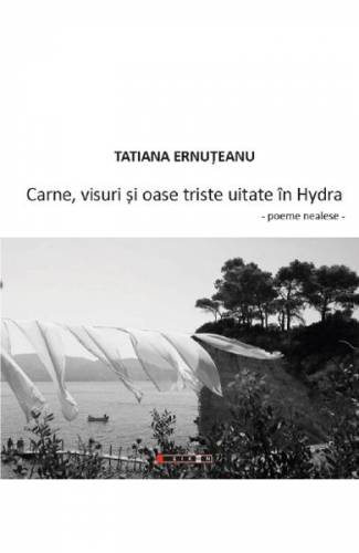 Carne - visuri si oase triste uitate in Hydra - Tatiana Ernuteanu