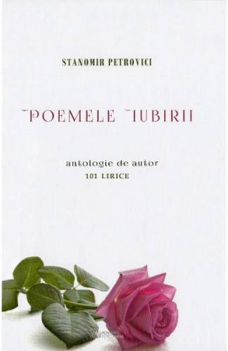 Poemele iubirii 101 lirice - Stanomir Petrovici