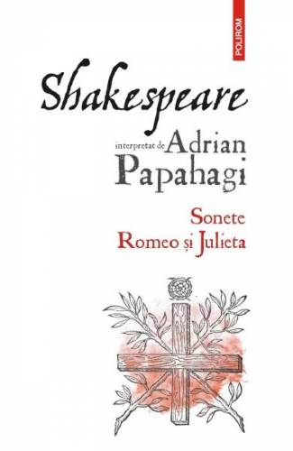 Shakespeare interpretat de Adrian Papahagi Sonete Romeo si Julieta - Adrian Papahagi