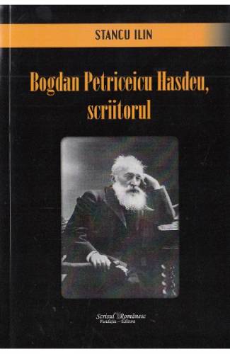 Bogdan Petriceicu Hasdeu - scriitorul - Stancu Ilin