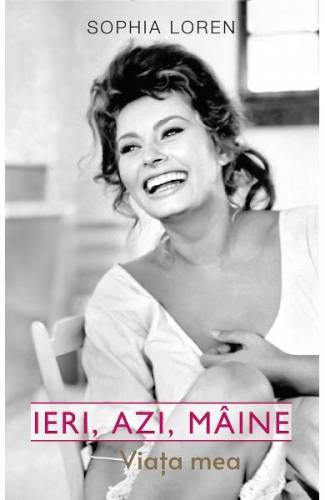 Ieri - azi - maine Viata mea - Sophia Loren