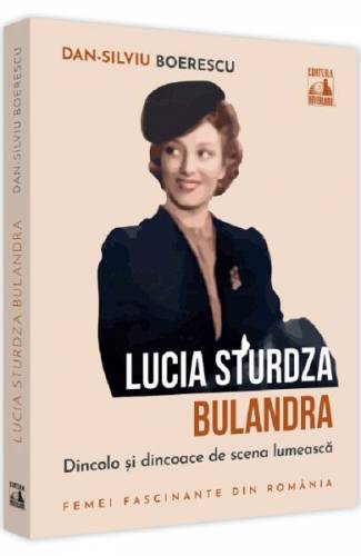 Lucia Sturdza Bulandra Dincolo si dincoace de scena lumeasca - Dan-Silviu Boerescu