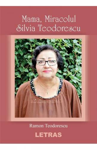 Mama - miracolul Silvia Teodorescu - Ramon Teodorescu