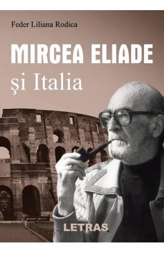 Mircea Eliade si Italia - Feder Liliana Rodica