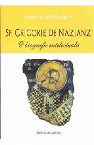 Sf Grigorie de Nazianz - O biografie intelectuala - John A McGuckin