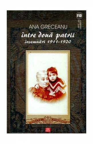 Intre doua patrii Insemnari 1911-1920 - Ana Greceanu