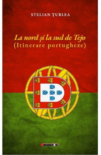 La nord si la sud de Tejo Itinerare portugheze - Stelian Turlea