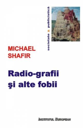 Radio-grafii si alte fobii - Michael Shafir