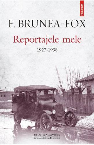 Reportajele mele 1927-1938 - F Brunea-Fox