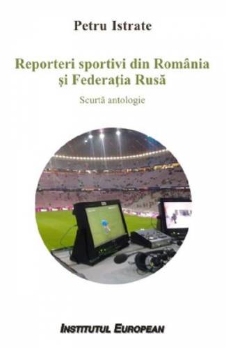 Reporteri sportivi din Romania si Federatia Rusa - Petru Istrate