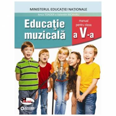 Educatie muzicala Manual pentru clasa a V-a | Anca Toader - Valentin Moraru