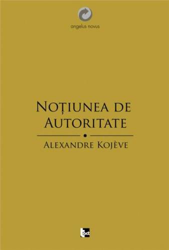 Notiunea de autoritate | Alexandre Kojeve